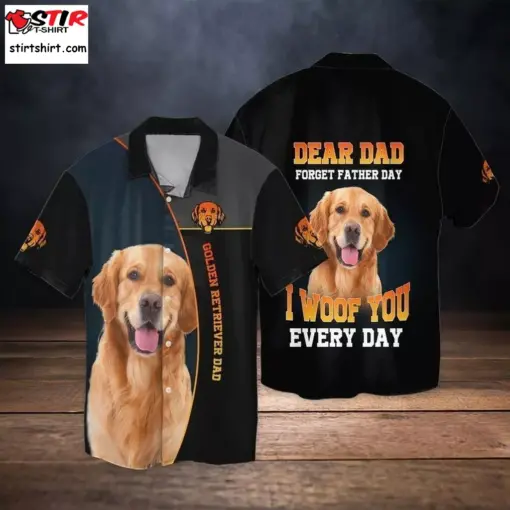 Golden Retriever Dad Dear Dad Forget Father Day I Woof You Every Day hot hawaiian shirt