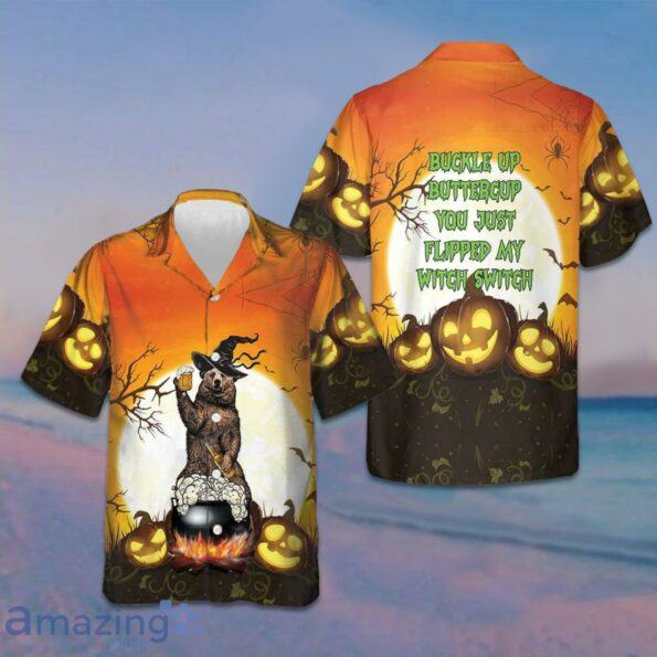 Buckle Up Buttercup You Just Flipped My Witch Switch Hawaiian Shirt Funny Bear hot Halloween Shirt