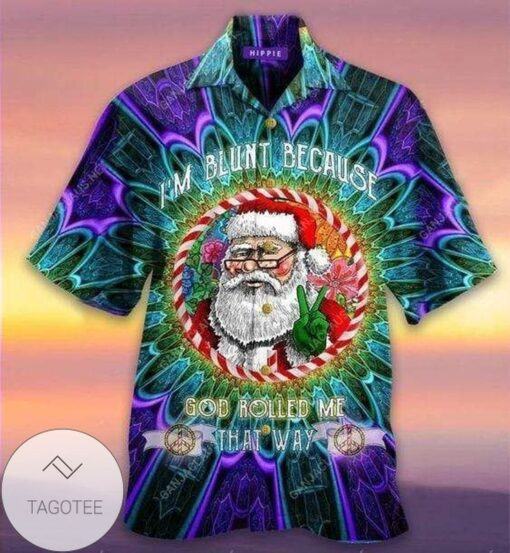 Discover Cool Hawaiian Shirts Im Blunt Because God Rolled Me That Way Santa