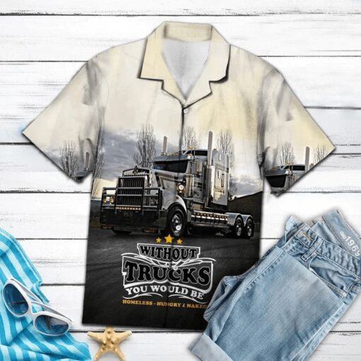 Without Truck You Would Be Homeless Trendy Hawaiian Shirt, Short Sleeve Hawaiian Aloha Shirt For Men And Women cyQ