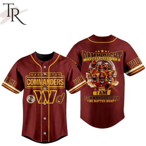 Personalized Washington Commanders Damn Right I Am Commanders Fan No Matter What Baseball Jersey